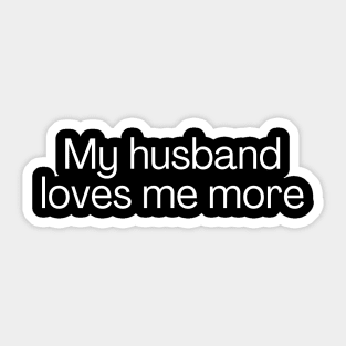 My husband loves me more Sticker